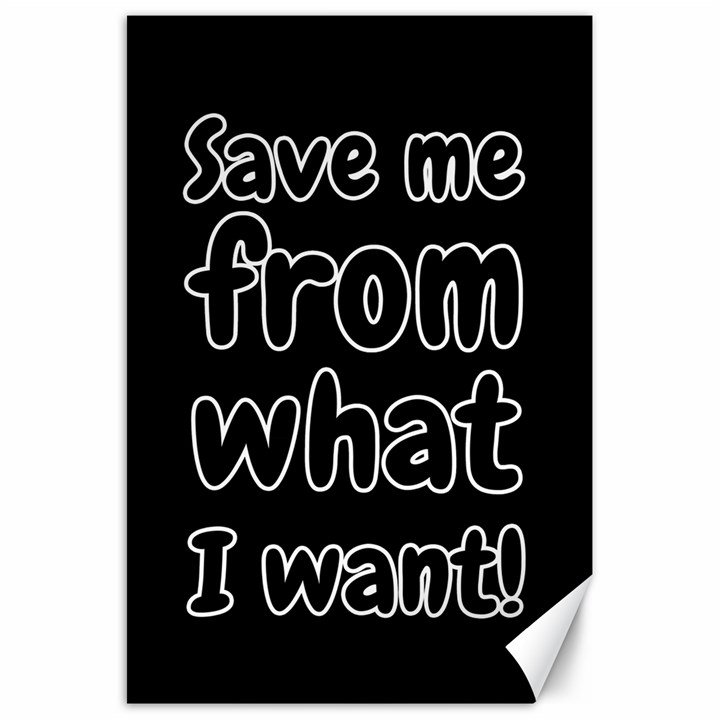Save me from what I want Canvas 20  x 30  