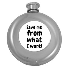 Save Me From What I Want Round Hip Flask (5 Oz) by Valentinaart