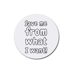 Save Me From What I Want Rubber Coaster (round) 