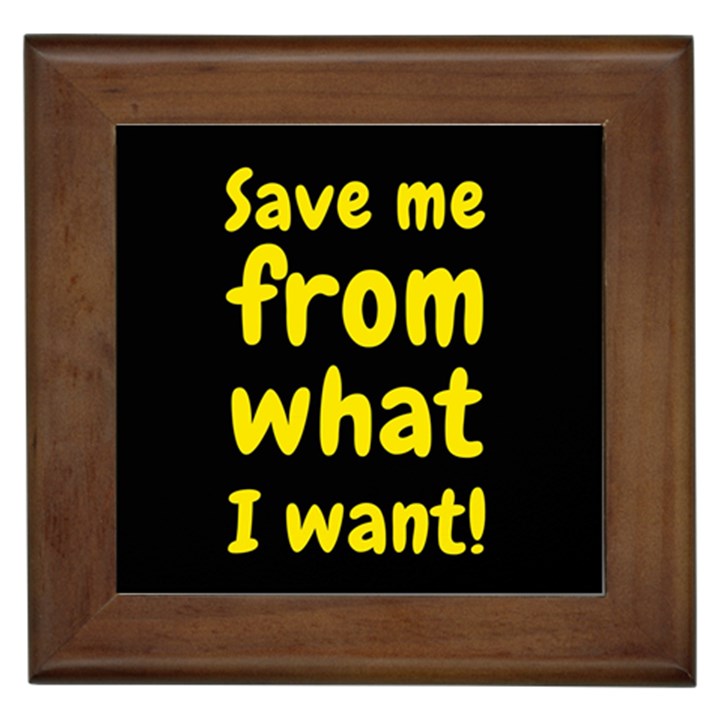 Save me from what I want Framed Tiles