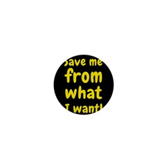 Save Me From What I Want 1  Mini Buttons