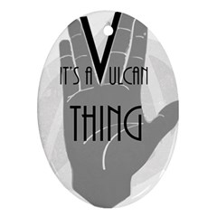 It s A Vulcan Thing Ornament (oval) by Howtobead