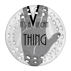 It s A Vulcan Thing Round Filigree Ornament (two Sides) by Howtobead