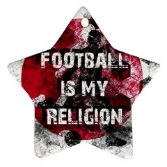 Football is my religion Star Ornament (Two Sides)