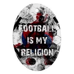 Football Is My Religion Ornament (oval) by Valentinaart