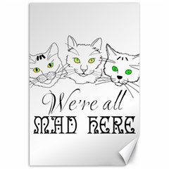 Funny Cats  We Are All Mad Here Canvas 20  X 30   by FunnyCow