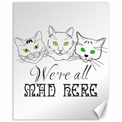 Funny Cats  We Are All Mad Here Canvas 11  X 14   by FunnyCow