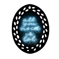 Party Night Bar Blue Neon Light Quote All You Need Is Lol Ornament (oval Filigree) by genx