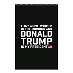 I Love When I Wake Up And Donald Trump Is My President Maga Shower Curtain 48  X 72  (small)  by snek