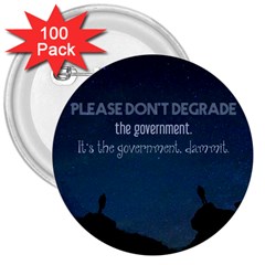 Don t Degrade The Government 3  Buttons (100 pack) 