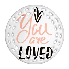 You Are Loved Round Filigree Ornament (two Sides) by alllovelyideas