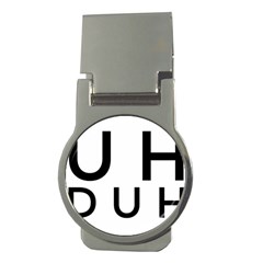 Uh Duh Money Clips (round)  by FattysMerch