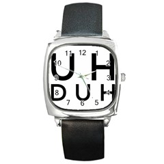 Uh Duh Square Metal Watch by FattysMerch