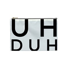 Uh Duh Cosmetic Bag (medium) by FattysMerch