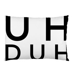 Uh Duh Pillow Case (Two Sides)