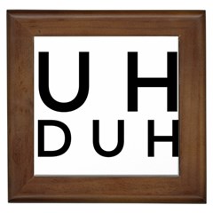 Uh Duh Framed Tiles by FattysMerch