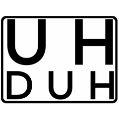 Uh Duh Double Sided Fleece Blanket (large)  by FattysMerch