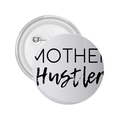 Mother Hustler 2 25  Buttons by Amoreluxe