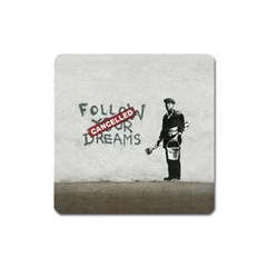 Banksy Graffiti Original Quote Follow Your Dreams Cancelled Cynical With Painter Square Magnet by snek