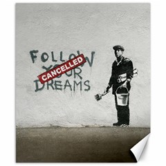 Banksy Graffiti Original Quote Follow Your Dreams Cancelled Cynical With Painter Canvas 8  X 10  by snek