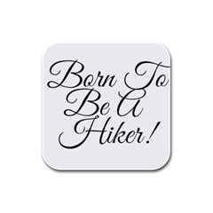 Born To Be A Hiker Rubber Square Coaster (4 Pack)  by FunnyStatementsandSlogans