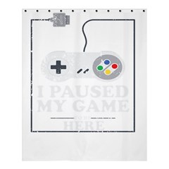 I Had to Pause My Game to Be Here Shower Curtain 60  x 72  (Medium) 