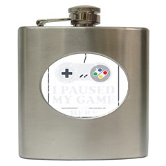 I Had To Pause My Game To Be Here Hip Flask (6 Oz) by ChezDeesTees