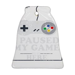 I Had To Pause My Game To Be Here Ornament (bell) by ChezDeesTees