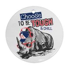 Choose To Be Tough & Chill Ornament (round)