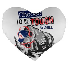 Choose To Be Tough & Chill Large 19  Premium Flano Heart Shape Cushions