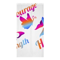 Strength Courage Hope Butterflies Shower Curtain 36  X 72  (stall)  by CHeartDesigns