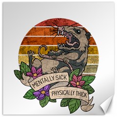 Possum - Mentally Sick Physically Thick Canvas 12  X 12 