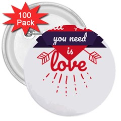 All You Need Is Love 3  Buttons (100 Pack) 