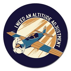 Airplane - I Need Altitude Adjustement Magnet 5  (round) by DinzDas