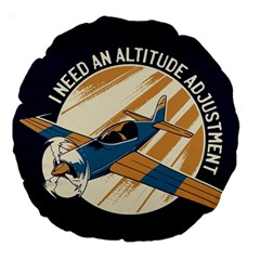 Airplane - I Need Altitude Adjustement Large 18  Premium Round Cushions