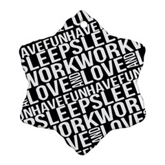 Sleep Work Love And Have Fun Typographic Pattern Ornament (snowflake) by dflcprintsclothing