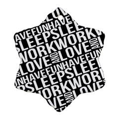 Sleep Work Love And Have Fun Typographic Pattern Snowflake Ornament (two Sides) by dflcprintsclothing