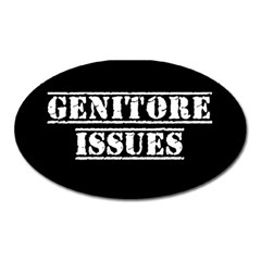 Genitore Issues  Oval Magnet by ConteMonfrey