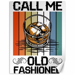 Whiskey Lover T- Shirt Call Me Old Fashioned - Whiskey T- Shirt Canvas 12  X 16  by maxcute