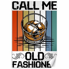 Whiskey Lover T- Shirt Call Me Old Fashioned - Whiskey T- Shirt Canvas 24  X 36  by maxcute