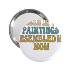 Women And Mom T- Shirt All The Women In The Paintings Resembled My Mom  T- Shirt 2 25  Handbag Mirrors by maxcute