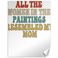 Women And Mom T- Shirt All The Women In The Paintings Resembled My Mom  T- Shirt Canvas 36  X 48 