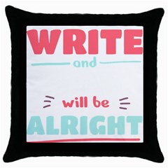 Writer Gift T- Shirt Just Write And Everything Will Be Alright T- Shirt Throw Pillow Case (black) by maxcute