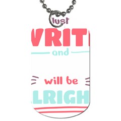 Writer Gift T- Shirt Just Write And Everything Will Be Alright T- Shirt Dog Tag (one Side) by maxcute