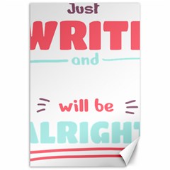 Writer Gift T- Shirt Just Write And Everything Will Be Alright T- Shirt Canvas 24  X 36  by maxcute