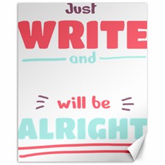Writer Gift T- Shirt Just Write And Everything Will Be Alright T- Shirt Canvas 11  X 14  by maxcute