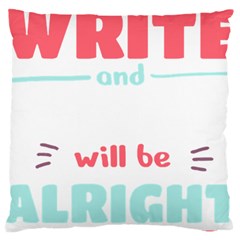 Writer Gift T- Shirt Just Write And Everything Will Be Alright T- Shirt Large Cushion Case (two Sides) by maxcute