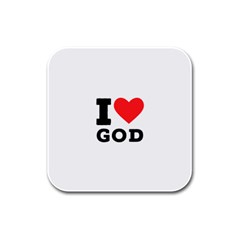 I Love God Rubber Square Coaster (4 Pack) by ilovewhateva