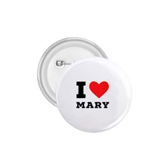I Love Mary 1 75  Buttons by ilovewhateva