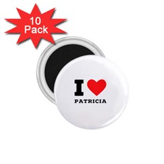 I Love Patricia 1 75  Magnets (10 Pack) 